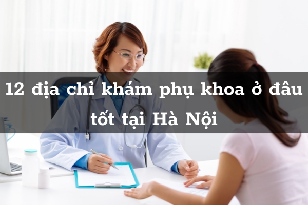 Khám phụ khoa ở đâu tốt Hà Nội